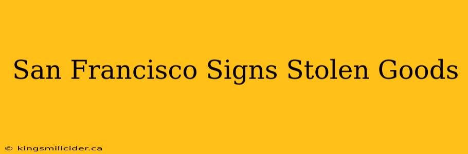 San Francisco Signs Stolen Goods