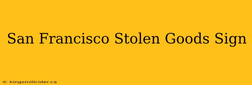 San Francisco Stolen Goods Sign