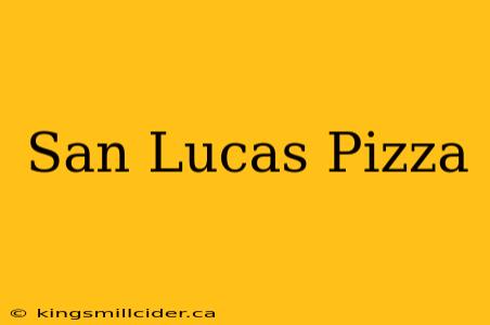 San Lucas Pizza