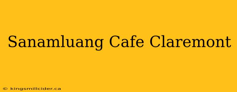 Sanamluang Cafe Claremont