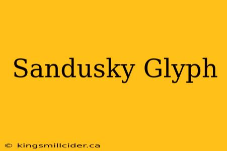 Sandusky Glyph