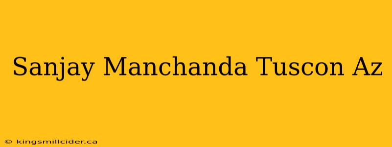 Sanjay Manchanda Tuscon Az