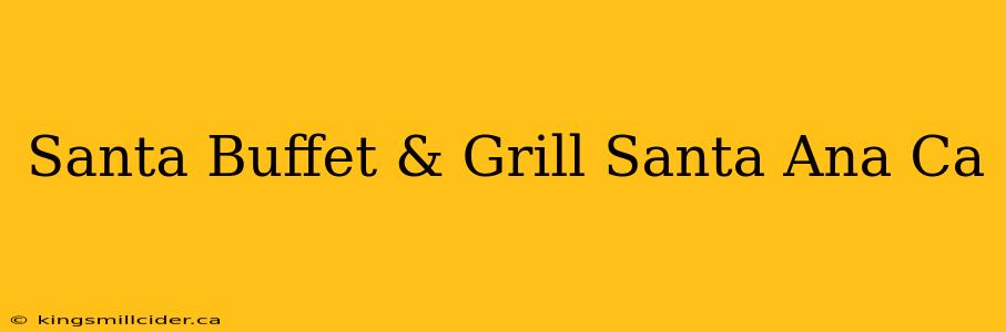 Santa Buffet & Grill Santa Ana Ca