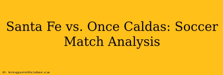 Santa Fe vs. Once Caldas: Soccer Match Analysis