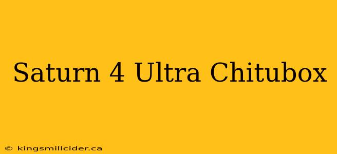 Saturn 4 Ultra Chitubox