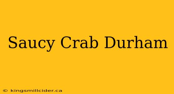 Saucy Crab Durham