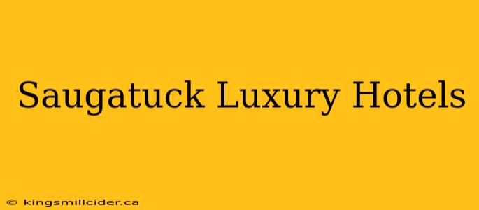 Saugatuck Luxury Hotels