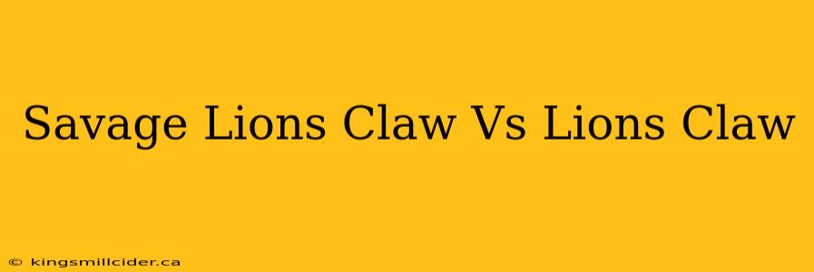 Savage Lions Claw Vs Lions Claw