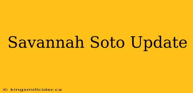 Savannah Soto Update