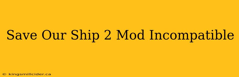 Save Our Ship 2 Mod Incompatible