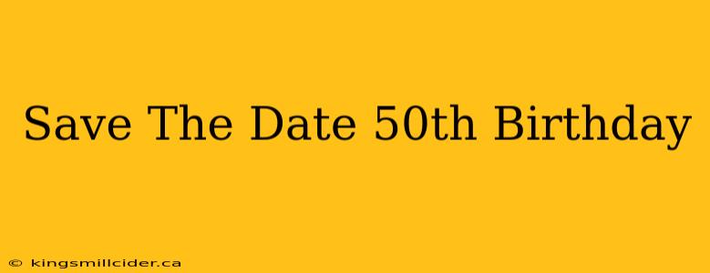 Save The Date 50th Birthday