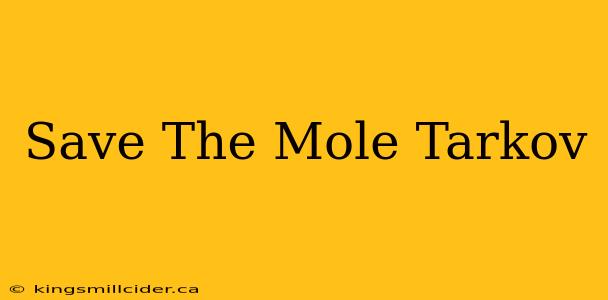 Save The Mole Tarkov