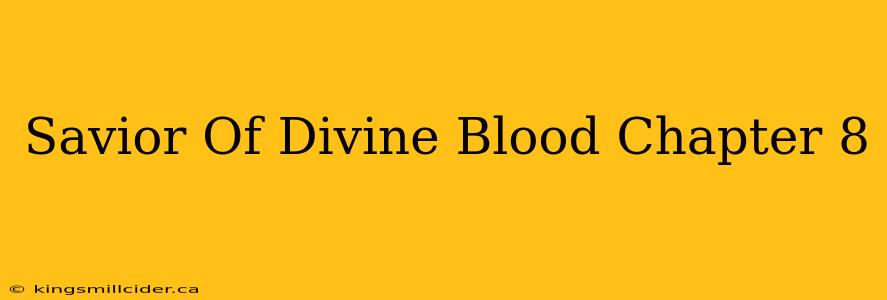 Savior Of Divine Blood Chapter 8