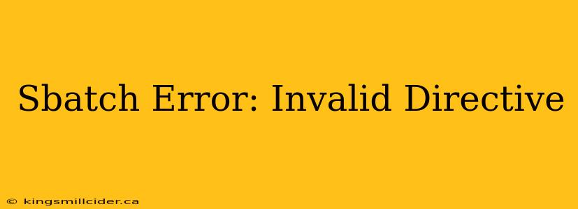 Sbatch Error: Invalid Directive