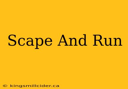 Scape And Run