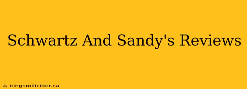 Schwartz And Sandy's Reviews