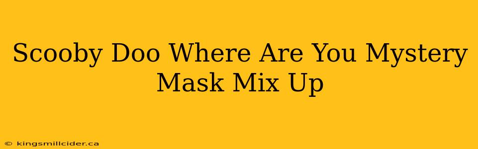 Scooby Doo Where Are You Mystery Mask Mix Up