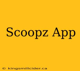 Scoopz App