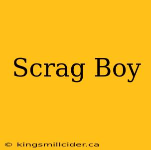 Scrag Boy