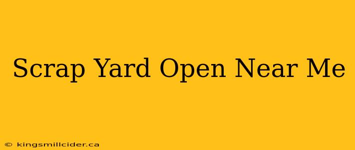 Scrap Yard Open Near Me