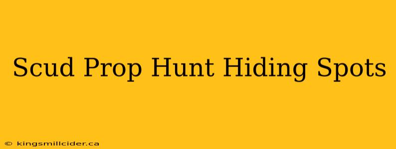 Scud Prop Hunt Hiding Spots