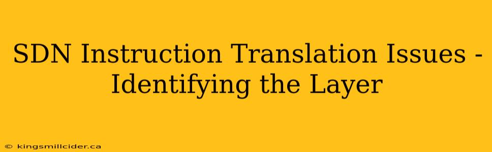 SDN Instruction Translation Issues - Identifying the Layer