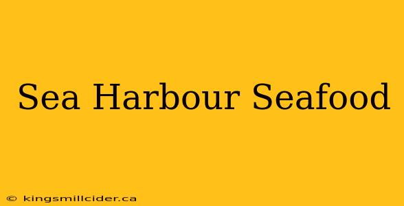 Sea Harbour Seafood