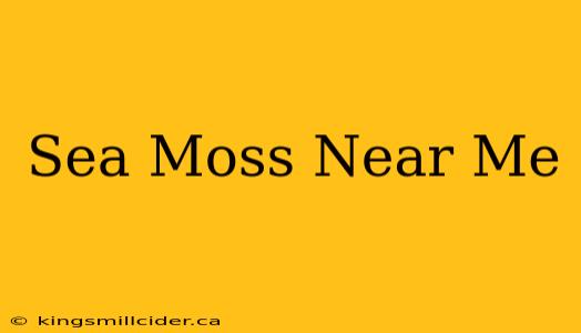 Sea Moss Near Me