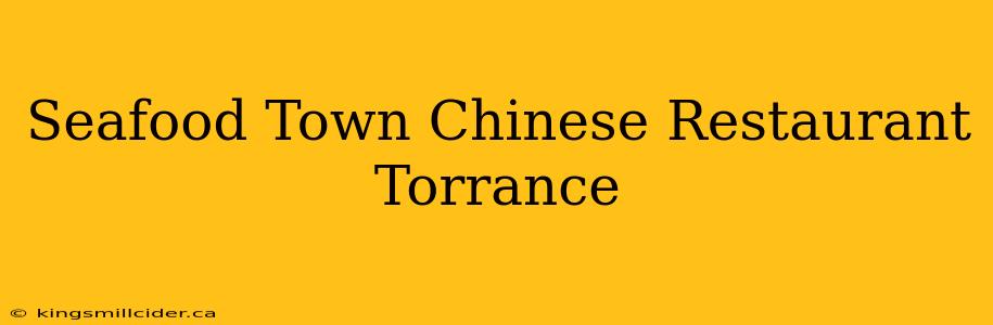 Seafood Town Chinese Restaurant Torrance