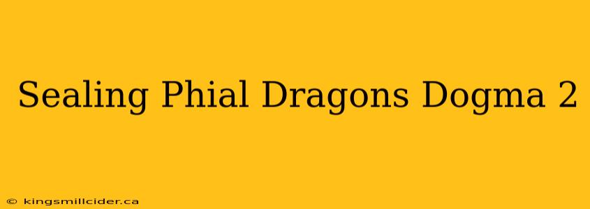 Sealing Phial Dragons Dogma 2