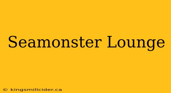 Seamonster Lounge