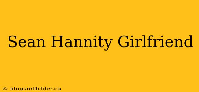 Sean Hannity Girlfriend