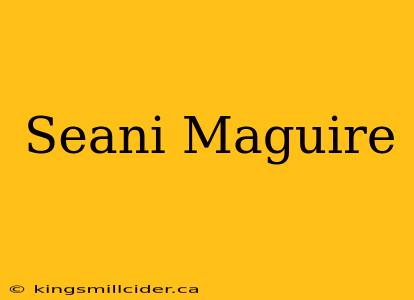 Seani Maguire