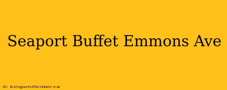 Seaport Buffet Emmons Ave