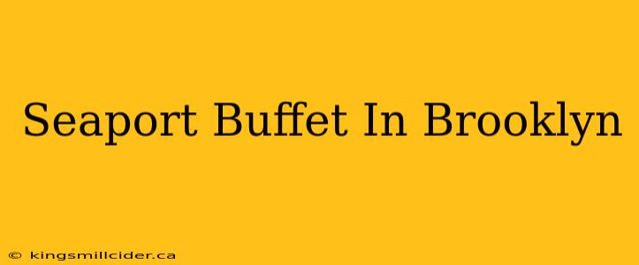 Seaport Buffet In Brooklyn