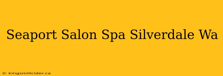 Seaport Salon Spa Silverdale Wa