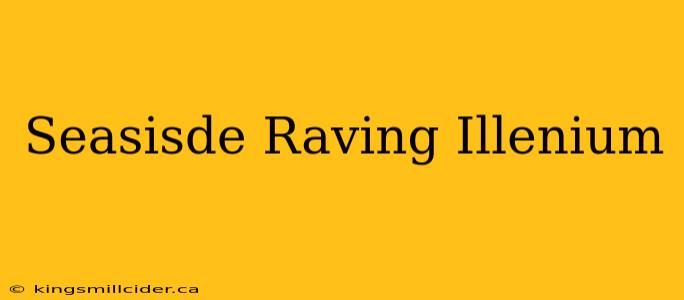 Seasisde Raving Illenium