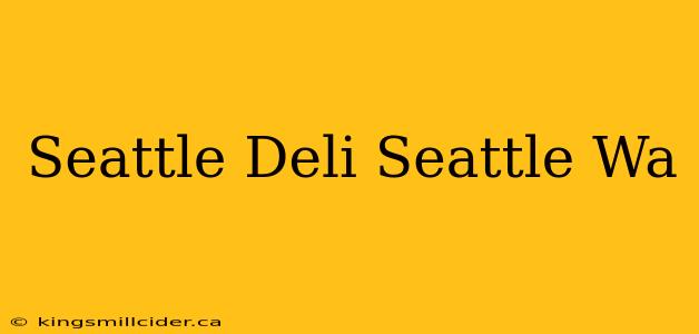 Seattle Deli Seattle Wa