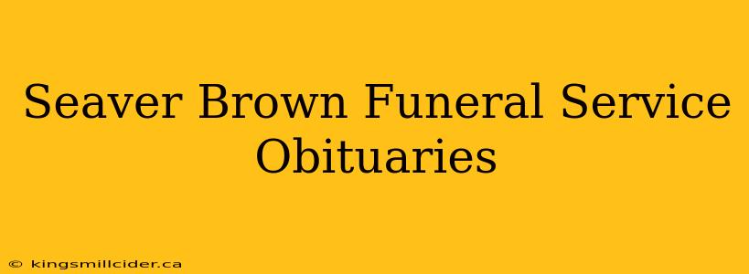 Seaver Brown Funeral Service Obituaries