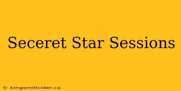 Seceret Star Sessions