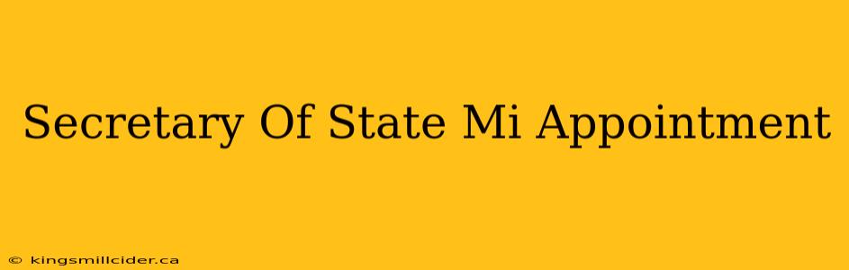 Secretary Of State Mi Appointment