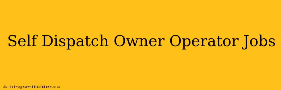 Self Dispatch Owner Operator Jobs