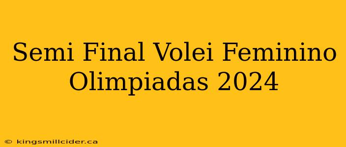 Semi Final Volei Feminino Olimpiadas 2024