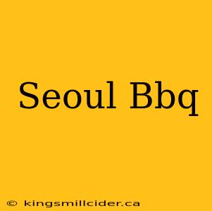 Seoul Bbq