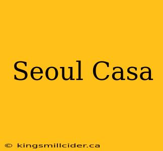 Seoul Casa