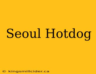 Seoul Hotdog