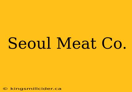 Seoul Meat Co.