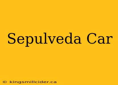 Sepulveda Car