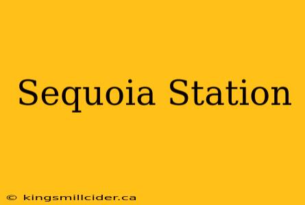 Sequoia Station