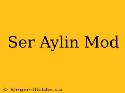 Ser Aylin Mod